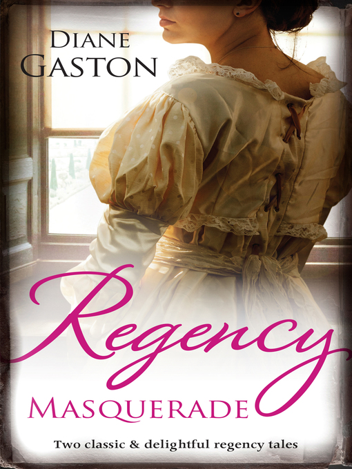 Title details for Regency Masquerade/A Reputation For Notoriety/A Marriage of Notoriety by Diane Gaston - Available